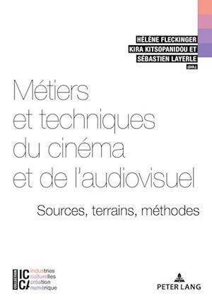 Métiers Et Techniques Du Cinéma Et de l'Audiovisuel: Sources, Terrains, Méthodes