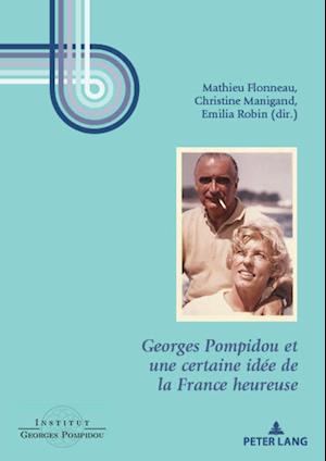 Georges Pompidou Et Une Certaine Idée de la France Heureuse