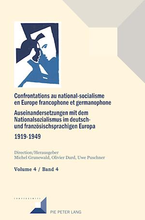 Confrontations Au National-Socialisme Dans l'Europe Francophone Et Germanophone (1919-1949) / Auseinandersetzungen Mit Dem Nationalsozialismus Im Deutsch- Und Franzoesischsprachigen Europa (1919-1949)