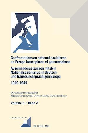 Confrontations Au National-Socialisme Dans l'Europe Francophone Et Germanophone (1919-1949)/ Auseinandersetzungen Mit Dem Nationalsozialismus Im Deutsch- Und Franzoesischsprachigen Europa (1919-1949