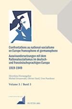 Confrontations Au National-Socialisme Dans l'Europe Francophone Et Germanophone (1919-1949)/ Auseinandersetzungen Mit Dem Nationalsozialismus Im Deutsch- Und Franzoesischsprachigen Europa (1919-1949