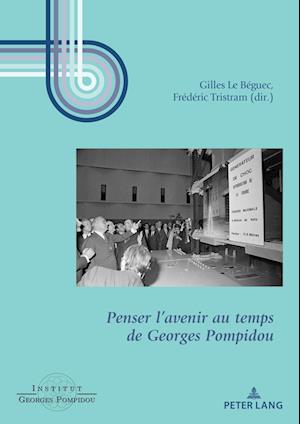 Penser l'Avenir Au Temps de Georges Pompidou