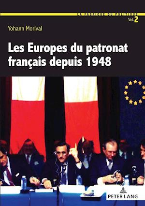 Les Europes Du Patronat Francais Depuis 1948