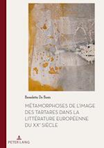 Métamorphoses de l'Image Des Tartares Dans La Littérature Européenne Du Xxe Siècle