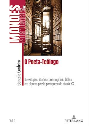 O Poeta-Teólogo; Revisitações literárias do imaginário bíblico em alguma poesia portuguesa do século XX