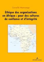 Ethique Des Organisations En Afrique: Pour Des Cultures de Confiance Et d'Intégrité