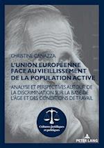 L'Union europeenne face au vieillissement de la population active; Analyse et perspectives autour de la discrimination sur la base de l'age et des conditions de travail