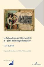 Le Nationalisme en littérature (II); Le génie de la langue française (1870-1940)