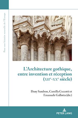 L'Architecture Gothique, Entre Invention Et Réception (Xiie-Xxe Siècle)