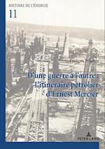 D''une guerre à l''autre : L''itinéraire pétrolier d’Ernest Mercier