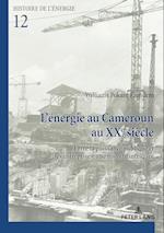 L'énergie au Cameroun au XXe siècle; Entre la puissance publique et les entreprises, une histoire intriquée