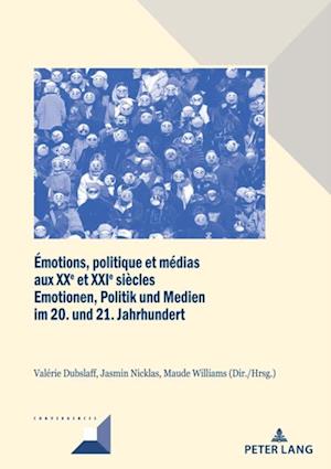 Émotions, politique et médias aux XXe et XXIe siècles / Emotionen, Politik und Medien im 20. und 21. Jahrhundert