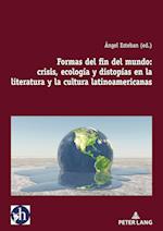 Formas del Fin del Mundo: Crisis, Ecología Y Distopías En La Literatura Y La Cultura Latinoamericanas