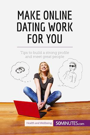 Make Online Dating Work for You