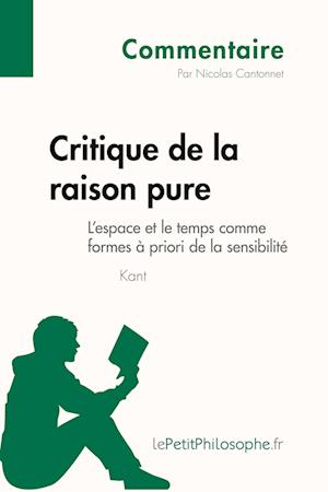 Critique de la raison pure de Kant - L'espace et le temps comme formes à priori de la sensibilité (Commentaire)