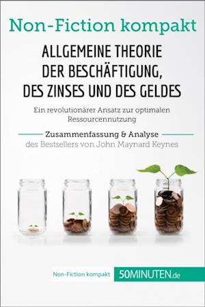 Allgemeine Theorie der Beschäftigung, des Zinses und des Geldes. Zusammenfassung & Analyse des Bestsellers von John Maynard Keynes