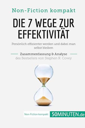 Die 7 Wege zur Effektivität. Zusammenfassung & Analyse des Bestsellers von Stephen R. Covey