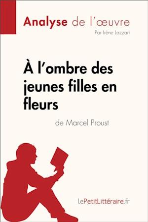 À l''ombre des jeunes filles en fleurs de Marcel Proust (Analyse de l''oeuvre)