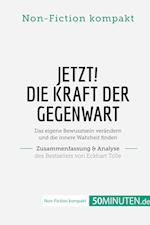 Jetzt! Die Kraft der Gegenwart. Zusammenfassung & Analyse des Bestsellers von Eckhart Tolle