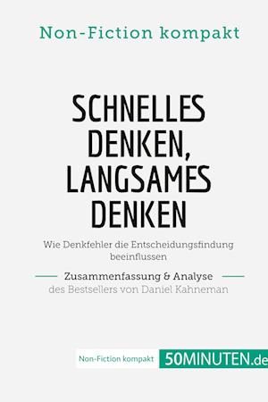 Schnelles Denken, langsames Denken. Zusammenfassung & Analyse des Bestsellers von Daniel