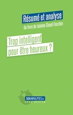 Trop intelligent pour être heureux ? (Résumé et analyse du livre de Jeanne Siaud-Facchin)