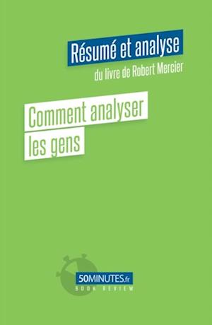 Comment analyser les gens (Résumé et analyse du livre de Robert Mercier)