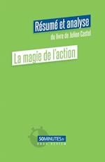 La magie de l''action (Résumé et analyse du livre de Julien Castel)