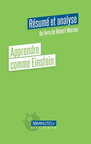 Apprendre comme Einstein (Résumé et analyse du livre de Robert Mercier)