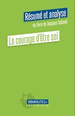 Le courage d''être soi (Résumé et analyse du livre de Jacques Salomé)