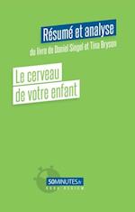 Le cerveau de votre enfant (Résumé et analyse du livre de Daniel Siegel et Tina Bryson)