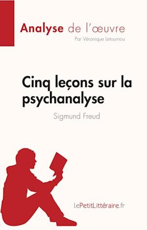 Cinq leçons sur la psychanalyse de Sigmund Freud (Analyse de l''oeuvre)