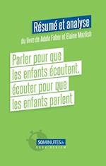 Parler pour que les enfants écoutent, écouter pour que les enfants parlent (Résumé et analyse du livre de Adele Faber)