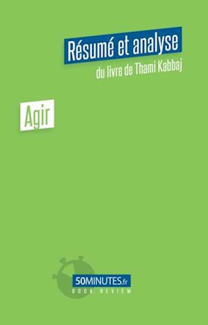 Agir (Résumé et analyse du livre de Thami Kabbaj)