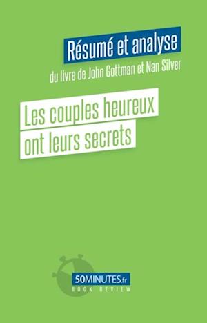 Les couples heureux ont leurs secrets (Résumé et analyse du livre de John Gottman et Nan Silver)