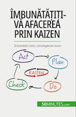 Îmbun¿t¿¿i¿i-v¿ afacerea prin Kaizen