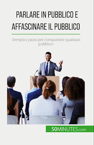 Parlare in pubblico e affascinare il pubblico