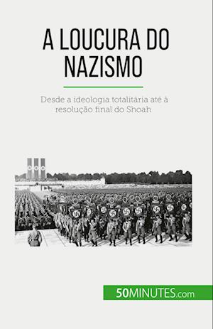 A loucura do nazismo