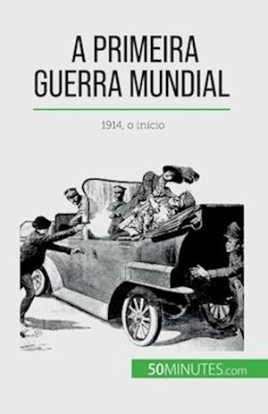 A Primeira Guerra Mundial (Volume 1)