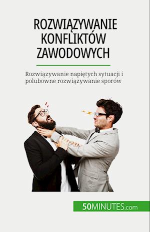 Rozwi¿zywanie konfliktów zawodowych