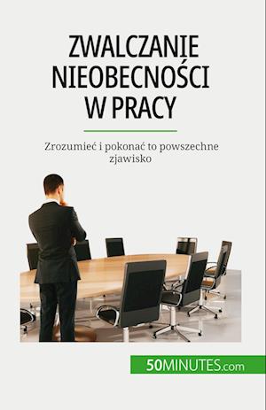 Zwalczanie nieobecno¿ci w pracy