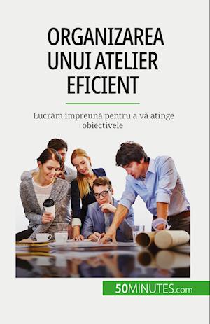 Organizarea unui atelier eficient