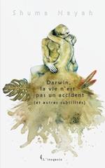 Darwin, la vie n'est pas un accident (et autres subtilités)