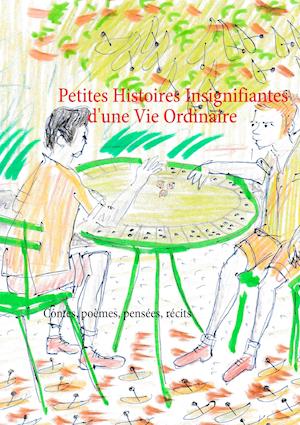 Petites Histoires Insignifiantes D'Une Vie Ordinaire