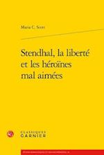 Stendhal, La Liberte Et Les Heroines Mal Aimees