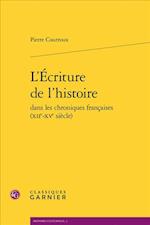 L'Ecriture de L'Histoire Dans Les Chroniques Francaises (Xiie-Xve Siecle)