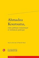 Ahmadou Kourouma, Entre Poetique Romanesque Et Litterature Politique