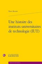 Une Histoire Des Instituts Universitaires de Technologie (Iut)