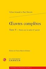 Oeuvres Completes. Tome V - Textes Sur La Radio (2e Partie)