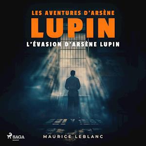 L'Évasion d'Arsène Lupin ; les aventures d'Arsène Lupin