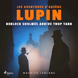 Herlock Sholmès arrive trop tard ; les aventures d'Arsène Lupin